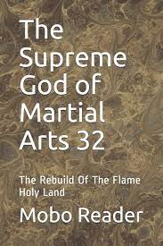 God of martial arts manga reading will be a real adventure for you on the best manga website. The Supreme God Of Martial Arts 32 The Rebuild Of The Flame Holy Land Living Martial Legend A Cultivaion Novel Reader Mobo Mian Bao Wo Chi 9781656304551 Amazon Com Books