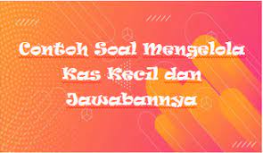 Maybe you would like to learn more about one of these? Contoh Soal Mengelola Kas Kecil Dan Jawabannya Kak Raffi