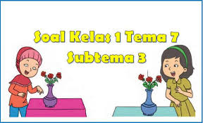 => download soal pilihan ganda tema 7 kelas 1 sd dan kunci jawaban. 50 Soal Kelas 1 Tema 7 Subtema 3 Tanaman Di Sekitarku Revisi 2017