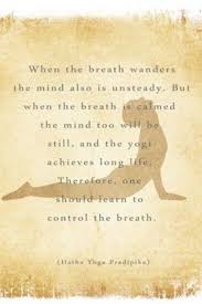 Yoga Inspirations When The Breath Wanders The Mind Is Also Unsteady Downdog Diary Pranayama Yoga Yoga Themes Hatha Yoga
