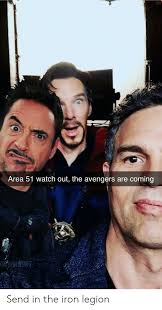 Area 51 Watch Out The Avengers Are Coming Send In The Iron Legion Watch Out Meme On Ballmemes Com