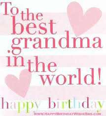 Happy Birthday Message For Your Grandma To The Best Grandma In The World Happy Birthday Happy Birthday Happy Birthday Wis Happy Birthday Grandma Quotes Happy Birthday Grandma Grandma Birthday Quotes