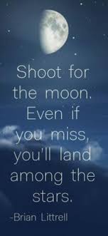 Shoot For The Moon Even If You Miss You Ll Land Among The Stars Star Quotes Positive Quotes Words Quotes
