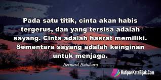 Pada Satu Titik Cinta Akan Habis Tergerus Dan Yang Tersisa Adalah Sayang Cinta Adalah Hasrat Memiliki Sementara Cinta Adalah Kata Kata Motivasi Kutipan Bijak
