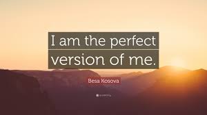 It makes perfect sense to me that god decided to come among us, live like us, and die a horribly painful death after being tortured. Besa Kosova Quote I Am The Perfect Version Of Me