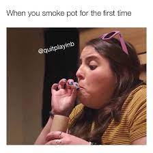 When You Smoke Pot For The First Time Meme Ahseeit