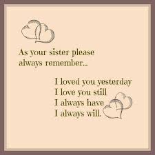 Your favorite photo or funniest quotes is a great way to start the day.it has a large handle that is easy to hold and comes in 14 oz sizes. As Your Sister Please Always Remember I Loved You Yesterday I Love You Still I Always Have I Always Will Sister Quotes Love My Sister Sister Poems