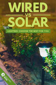 Wired Vs Solar Lighting Choose The Best For You In 2021 Backyard Lights Diy Backyard Lighting Outdoor Garden Decor