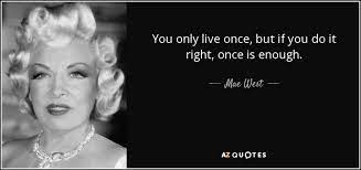 Top 25 You Only Live Once Quotes Of 56 A Z Quotes