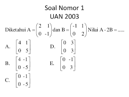 3a = 9 → a = 3 2b = 10 → b = 5 2x = 12 → x = 6 y = 6 y = 2. Soal Pg Matriks Beserta Pembahasannya