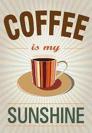 You Are My Sunshine My Only Sunshine You Make Me Happy Coffee Quotes Coffee Obsession Coffee Addict