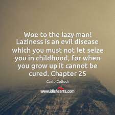 Woe To The Lazy Man Laziness Is An Evil Disease Which You Idlehearts