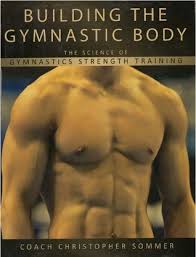 Listening to instructions, taking turns, respecting authority, building friendships, and learning to. Building The Gymnastic Body The Science Of Gymnastics Strength Training By Christopher Sommer