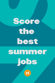 How To Score The Best Summer Jobs Summer Jobs Best Summer Jobs Job
