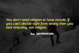 Life is full of great feelings, emotions, fun & events !!! Top 40 Morals Without Religion Quotes Famous Quotes Sayings About Morals Without Religion