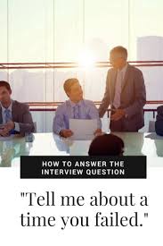 Tell Me About A Time You Tried Something And Failed Interview Answers Work Advice Interview Skills