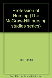 The profession of nursing (McGraw-Hill nursing studies series): Ronald Hoy:  9780070842403: Amazon.com: Books