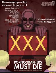 The average age of first exposure to porn is 11 Sending them into a  downward spiral of: XXX PORNOGRAPHERS MUST DIE SUPPORT CAPITAL PUNISHMENT  FOR PORNOGRAPHERS - iFunny