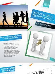 While we often think of exams as a way to test students' comprehension of material, exams can serve more than one purpose. Lesson 6 H O P E Self Testing Activities Physical Fitness Waist