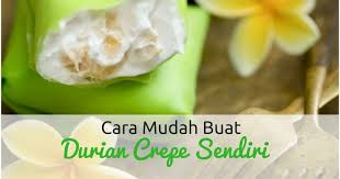 Satukan semua bahan di atas di dalam bekas. Cara Buat Durian Crepe Paling Mudah Dan Ringkas Wikicara