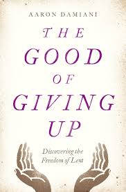 Lent is the period of six weeks (40 days not including sundays) leading up to easter, the most important festival in the christian calendar. The Good Of Giving Up Discovering The Freedom Of Lent Damiani Aaron 9780802415165 Amazon Com Books