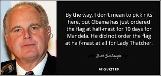 When your getting there, but are yet to really put up the tent and let everyone know what you are about. Rush Limbaugh Quote By The Way I Don T Mean To Pick Nits Here