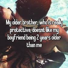 My Older Brother Who Is Really Protective Doesnt Like My Boyfriend Being 2 Years Older Than Me Cute Boyfriend Texts Big Sister Quotes Older Brother Quotes
