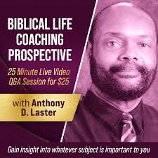 Biblical Life Coaching Experience with Anthony D. Laster