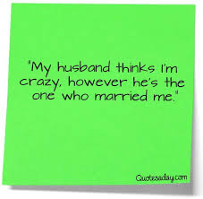 20 Love Quotes For People Who Like To Lol Im Crazy Quotes Husband Quotes Love Husband Quotes