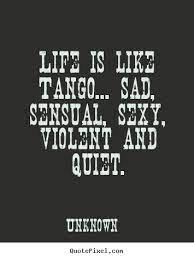 Well, if that's a sin, then i guess i'm guilty. Quotes About Tango 94 Quotes