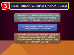 Sementara itu, dalam suatu masyarakat yang dibina berdasarkan ajaran islam, otomatis kedudukan wanita sejatinya lebih ditentukan ajaran tersebut. Emansipasi Wanita Dalam Pandangan Islam