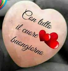 Buongiorno con tutto il cuore. Con Tutto Il Cuore Buongiorno Buongiorno Immagini It