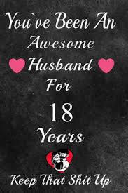 The usual anniversary gifts for women range from flowers to. You Ve Been An Awesome Husband For 18 Years Keep That Shit Up 18th Anniversary Gift For Husband 18 Year Wedding Anniversary Gift For Men 18 Year Anniversary Gift For Him By Gift Anniversary