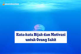 Kata kata semangat untuk sembuh kata kata buat orang sakit agar cepat sembuh kata bijak sakit islami kata bijak disaat sakit motivasi > kata kata motivasi untuk pelajar terbaru > kata kata ngawur tapi bermakna dijaman now > kata kata bangkit dari keterpurukan > kata kata. 40 Kata Kata Bijak Ucapan Untuk Orang Sakit Doa Motivasi