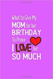 Wanting to have an awesome birthday, but don't know how to turn this vision into reality? What To Give My Mom For Her Birthday To Prove I Lover Her So Much Appointment Notes Journal Diary Notebook For Writing All Kind Of Things 120 For Her Birthday