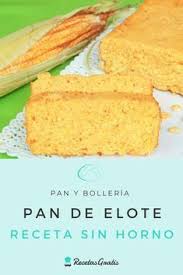 Pan De Elote Sin Horno Receta Facil Muy Esponjoso Receta En 2020 Pan De Elote Receta Pan De Elote Pan De Elote Facil