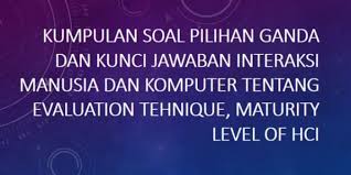 Contoh 50 soal pilihan ganda materi sepak bola. Kumpulan Soal Pilihan Ganda Dan Kunci Jawaban Interaksi Manusia Dan Komputer Tentang Evaluation Tehnique Maturity Level Of Hci Berbagiruang Com