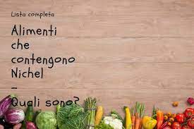 Leader indiscussi nella composizione e. Alimenti Che Contengono Nichel Quali Sono