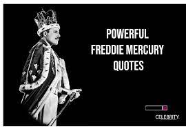 His life in his own words. Powerful Freddie Mercury Quotes Of All Time