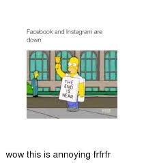 As instagram went down, #instagramdown started trending in multiple countries on twitter, including india, quickly becoming one of the top. Facebook And Instagram Are Down The End Is Near Wow This Is Annoying Frfrfr Facebook Meme On Sizzle