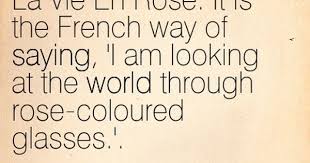 Audrey Hepburn Sabrina La Vie En Rose It Is The French Way Of Saying I Am Looking At The World Through Rose Coloured Quotes To Live By Paris Quotes Quotes