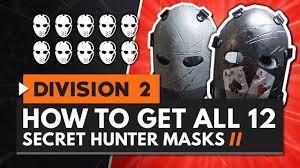 There are 12 masks in the game and you get these masks from specific enemies called hunters. How To Get All 12 Secret Hunter Masks In The Division 2 All Locations Guide Youtube