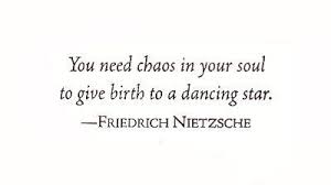 You Need Chaos In Your Soul To Give Birth To A Dancing Star Friedrich Nietzsche Quotes Inspirational Words Words
