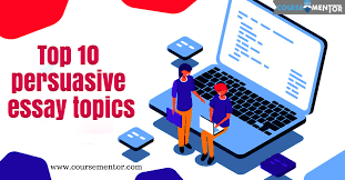 Top 10 Persuasive Essay Topics Before Moving To The List Of By Coursementor Medium
