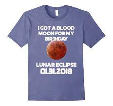 While it can be jarring, this. Lunar Eclipse I Got A Blood Moon For My Birthday T Shirt Rt Rateeshirt
