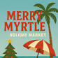 Merry Myrtle Holiday Market event in Myrtle Beach, SC