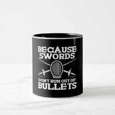 Because Swords Don T Run Out Of Bullets Fencing Two Tone Coffee Mug Zazzle Com Mugs Coffee Bullet Fence