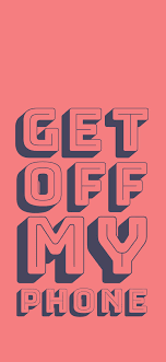 Customize your desktop, mobile phone and tablet with our wide variety of cool and interesting mobile wallpapers in just a few clicks! Get Off My Phone Wallpaper Enjpg