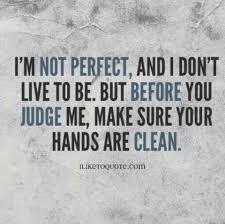 Before You Judge Me Judge Quotes Preach Quotes Perfection Quotes