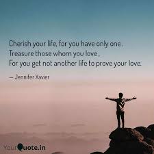 Cherish Your Life For Yo Quotes Writings By Jennifer Xavier Yourquote